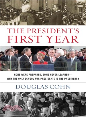 The President's First Year ─ None Were Prepared, Some Never Learned-Why the Only School for Presidents Is the Presidency