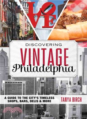 Discovering Vintage Philadelphia ─ A Guide to the City's Timeless Shops, Bars, Delis & More