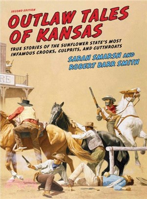 Outlaw Tales of Kansas ─ True Stories of the Sunflower State's Most Infamous Crooks, Culprits, and Cutthroats