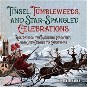 Tinsel, Tumbleweeds, and Star-Spangled Celebrations ─ Holidays on the Western Frontier from New Year's to Christmas