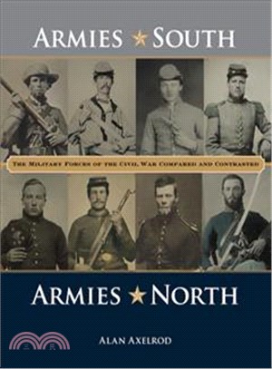 Armies South, Armies North ─ The Military Forces of the Civil War Compared and Contrasted