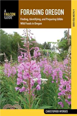 Foraging Oregon ─ Finding, Identifying, and Preparing Edible Wild Foods in Oregon
