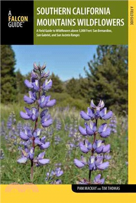 Southern California Mountains Wildflowers ─ A Field Guide to Wildflowers Above 5,000 Feet: San Bernardino, San Gabriel, and San Jacinto Ranges