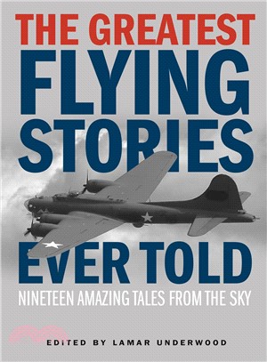The Greatest Flying Stories Ever Told ― Nineteen Amazing Tales from the Sky