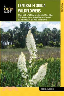 A Falcon Guide Central Florida Wildflowers ─ A Field Guide to Wildflowers of the Lake Wales Ridge, Ocala National Forest, Disney Wilderness Preserve, and More Than 60 State Parks and Preserves