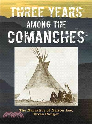 Three Years Among the Comanches ─ The Narrative of Nelson Lee, Texas Ranger