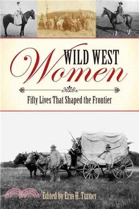 Wild West Women ─ Fifty Lives That Shaped the Frontier