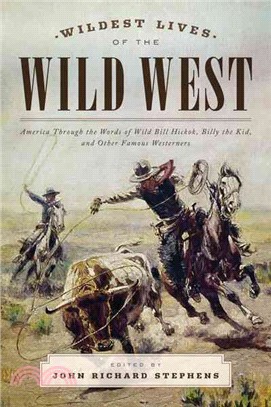 Wildest Lives of the Wild West ─ America Through the Words of Wild Bill Hickok, Billy the Kid, and Other Famous Westerners