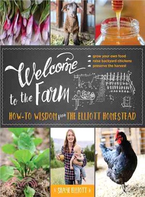 Welcome to the Farm ─ How-to Wisdom from the Elliott Homestead