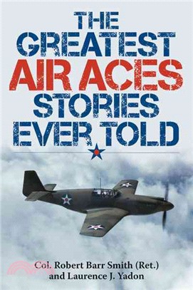 The Greatest Air Aces Stories Ever Told ─ The Men of the American, British, and Commonwealth Air Forces Who Fought for the Sky in Two World Wars
