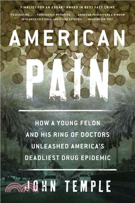 American Pain ─ How a Young Felon and His Ring of Doctors Unleashed America Deadliest Drug Epidemic