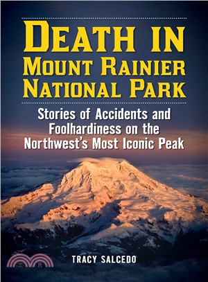 Death in Mount Rainier National Park ― Stories of Accidents and Foolhardiness on the Northwest's Most Iconic Peak