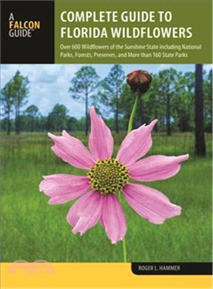 Complete Guide to Florida Wildflowers ― Over 600 Wildflowers of the Sunshine State Including National Parks, Forests, Preserves, and More Than 160 State Parks