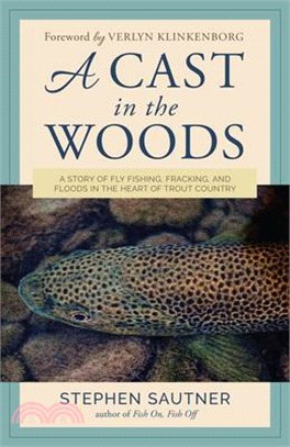 A Cast in the Woods ― A Story of Fly Fishing, Fracking, and Floods in the Heart of Trout Country