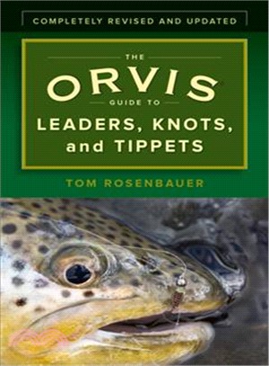 The Orvis Guide to Leaders, Knots, and Tippets ― A Detailed, Streamside Field Guide to Leader Construction, Fly-fishing Knots, Tippets and More