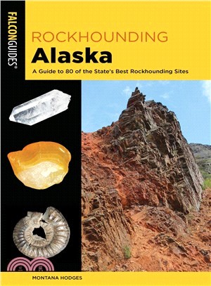 Rockhounding Alaska ― A Guide to 80 of the State's Best Rockhounding Sites
