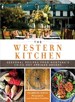 The Western Kitchen ― Seasonal Recipes from Montana's Chico Hot Springs Resort