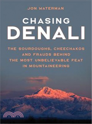 Chasing Denali ― The Sourdoughs, Cheechakos and Frauds Behind the Most Unbelievable Feat in Mountaineering