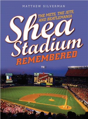 Shea Stadium Remembered ― The Mets, the Jets, and Beatlemania