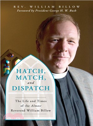 Hatch, Match, and Dispatch ― The Life and Times of the Almost Reverend William Billow