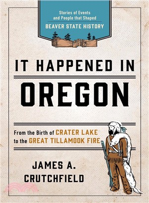 It Happened in Oregon ― Remarkable Events That Shaped History