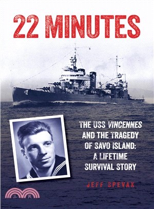 22 Minutes ― The Uss Vincennes and the Tragedy of Savo Island: a Lifetime Survival Story