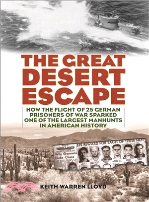 The Great Desert Escape ― How the Flight of 25 German Prisoners of War Sparked One of the Largest Manhunts in American History