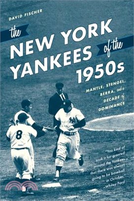 The New York Yankees of the 1950s ― Mantle, Stengel, Berra, and a Decade of Dominance