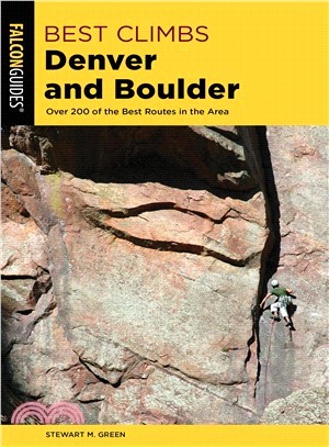 Best Climbs Denver and Boulder ― Over 200 of the Best Routes in the Area