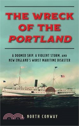The Wreck of the Portland ― A Doomed Ship, a Violent Storm, and New England's Worst Maritime Disaster