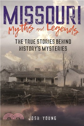 Missouri Myths and Legends：The True Stories Behind History's Mysteries