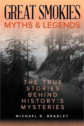 Great Smokies Myths and Legends ― The True Stories Behind History's Mysteries