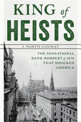 King of Heists ― The Sensational Bank Robbery of 1878 That Shocked America