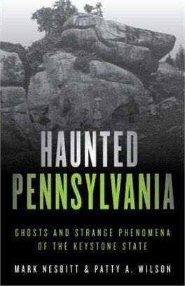 Haunted Pennsylvania ― Ghosts and Strange Phenomena of the Keystone State