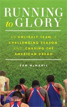Running to Glory ― An Unlikely Team, a Challenging Season, and Chasing the American Dream