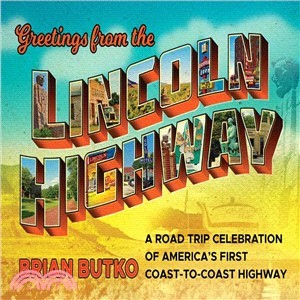 Greetings from the Lincoln Highway ― A Road Trip Celebration of America's First Coast-to-coast Highway