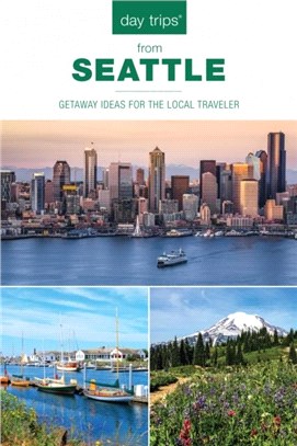 Day Trips (R) from Seattle：Getaway Ideas For The Local Traveler