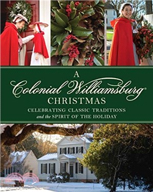 A Colonial Williamsburg Christmas：Celebrating Classic Traditions and the Spirit of the Holiday