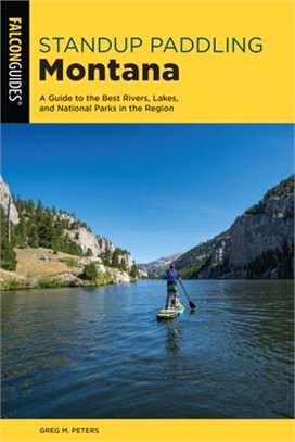 Standup Paddling Montana ― A Guide to the Best Rivers, Lakes, and National Parks in the Region