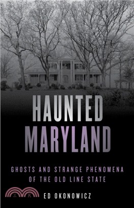 Haunted Maryland：Ghosts and Strange Phenomena of the Old Line State