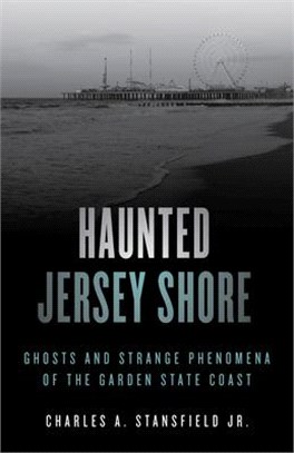 Haunted Jersey Shore ― Ghosts and Strange Phenomena of the Garden State Coast