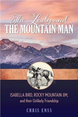 The Lady and the Mountain Man：The Unlikely Friendship of Isabella Bird and Rocky Mountain Jim