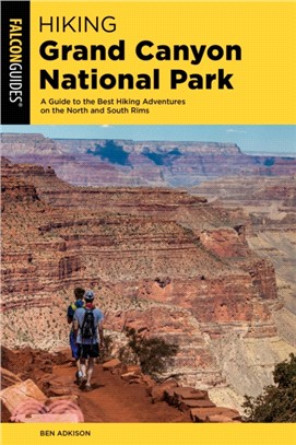 Hiking Grand Canyon National Park：A Guide to the Best Hiking Adventures on the North and South Rims