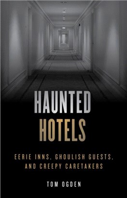 Haunted Hotels：Eerie Inns, Ghoulish Guests, and Creepy Caretakers