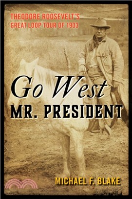 Go West Mr. President：Theodore Roosevelt's Great Loop Tour of 1903