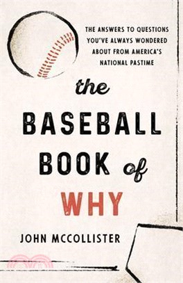 The Baseball Book of Why ― The Answers to Questions You've Always Wondered About from America's National Pastime