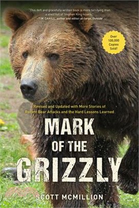 Mark of the Grizzly ― Revised and Updated With More Stories of Recent Bear Attacks and the Hard Lessons Learned