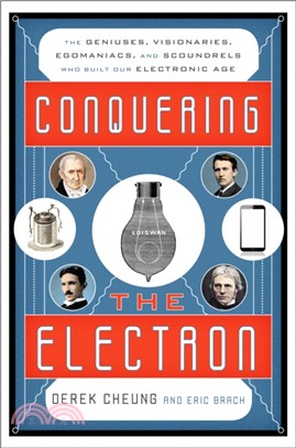 Conquering the Electron：The Geniuses, Visionaries, Egomaniacs, and Scoundrels Who Built Our Electronic Age