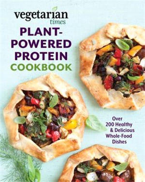 Vegetarian Times Plant-powered Protein Cookbook ― Over 200 Healthy & Delicious Whole-food Dishes