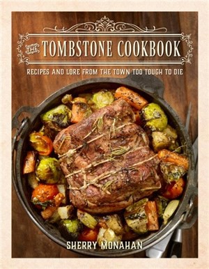 The Tombstone Cookbook：Recipes and Menus from the Town Too Tough to Die